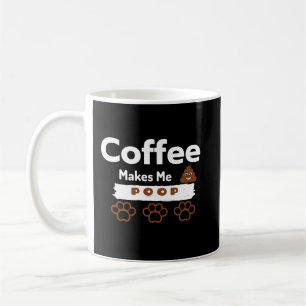 Coffee Makes Me Poop – Funny Coffee Mok voor Caffè