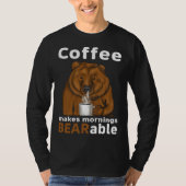 Coffee Makes Mornings BEARable Coffee Bear T-shirt (Voorkant)