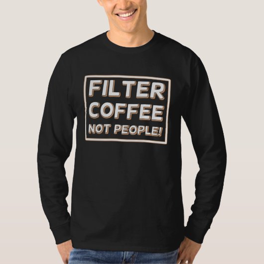 Coffee Not People Filter T-shirt (Voorkant)