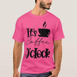 Coffee oclock caffeine Lover T-shirt