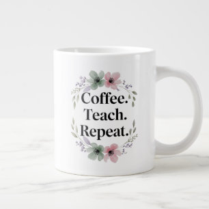 Coffee. Onderwijzen. Herhaal. – Bloemleraar Extra Grote Beker