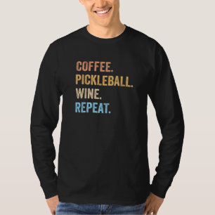Coffee Pickleball Wine Repeat Pickleball Coffee W T-shirt