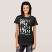 Coffee Pray Teach Repeat Homeschool Mama Homeschoo T-shirt (Voorkant volledig)