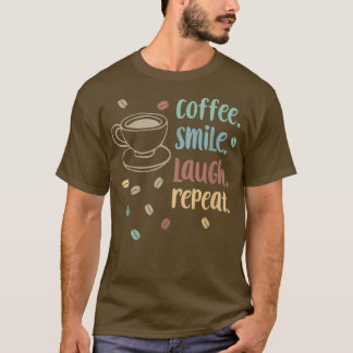 Coffee Smile Laugh Repat Morning Coffee Quote T-shirt