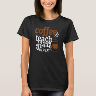 Coffee Teach Grade Herhalen Terug naar school Drin T-shirt