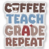 Coffee. Teach. Grade. Repeat Sticker (Voorkant)