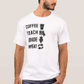 Coffee, Teach, Grade, Repeat T-shirt (Voorkant)