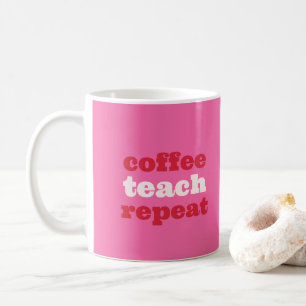 Coffee Teach Repeat Enseignant Mug
