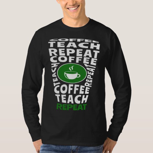 Coffee Teach Repeat School Teacher Coffee Coffee T-shirt (Voorkant)