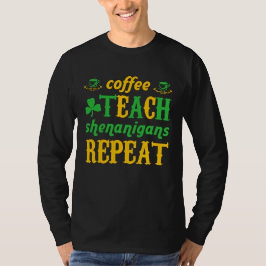Coffee Teach Shenanigans Repeat St Patricks Teache T-shirt (Voorkant)