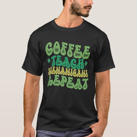 Coffee Teach Shenanigans Repeat Teacher St Patrick T-shirt (Voorkant)