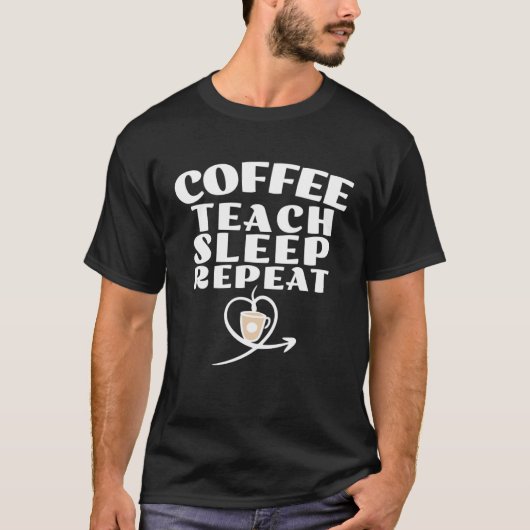 Coffee Teach Sleep Repeat Cute Coffee and Teacher T-shirt (Voorkant)