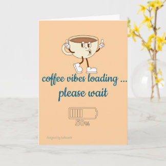 Coffee Vibes Loading – Greeting Card for Coffee Lo Kaart