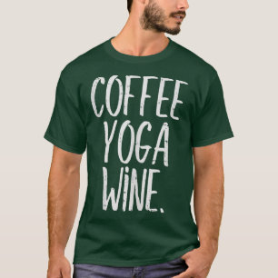 Coffee Yoga Wine Funny Workout Drink Meditate W T-shirt