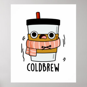 Cold Brew Funny Freezing Coffee Pun Poster
