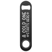 Cold One Starts Here Beer Steel Bottle Opener (Dos)