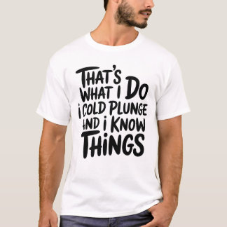 Cold Plunge That's What I Do I Know Things T-shirt