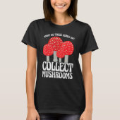 Collect Mushrooms Mushroom Hunting T-shirt (Voorkant)
