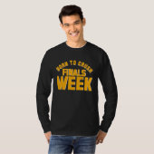 College Born To Crush Finals Week Finals Week T-shirt (Voorkant volledig)