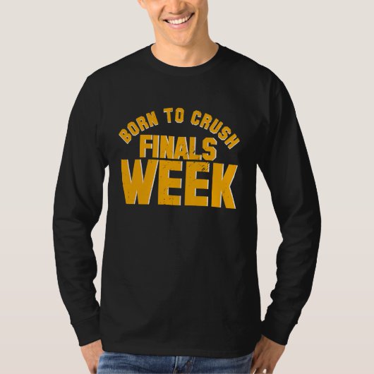 College Born To Crush Finals Week Finals Week T-shirt (Voorkant)