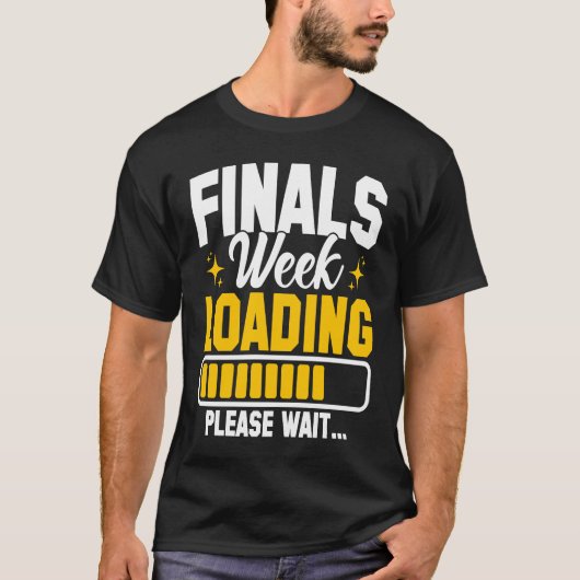 College Finals Week Loading Please Wait Finals Wee T-shirt (Voorkant)