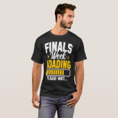 College Finals Week Loading Please Wait Finals Wee T-shirt (Voorkant volledig)