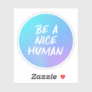 Coloré Be a Nice Human Kindness Quote Sticker
