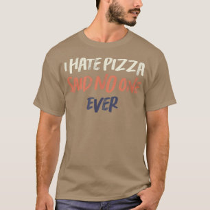 Colour Retro Funny Ik haat Pizza en zei dat nieman T-shirt