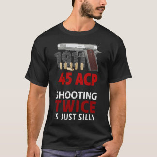 Colt 1911 - Tirer Deux Fois C'Est Un T-shirt Silly