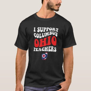 Columbus Ohio I Support School Teachers Strike OH T-shirt