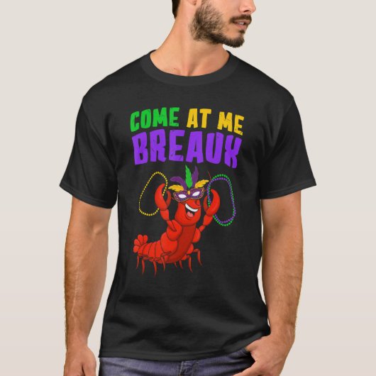 Come At Me Breaux  Mardi Gras Carnivals Crawfish B T-shirt (Voorkant)