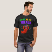 Come At Me Breaux  Mardi Gras Carnivals Crawfish B T-shirt (Voorkant volledig)