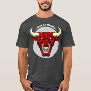 Come At Me Bro Funny Bull Gym and Party Design Fig T-shirt