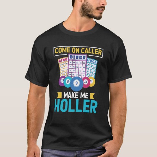 Come On Caller Make Me Holler Bingo Game Bingo Pla T-shirt (Voorkant)