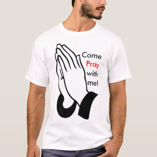 Come Pray with me! T-shirt
