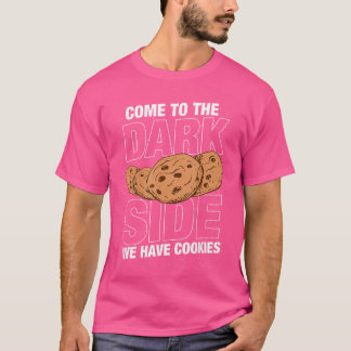 Come to the dark side we have cookies Funny Geek N T-shirt