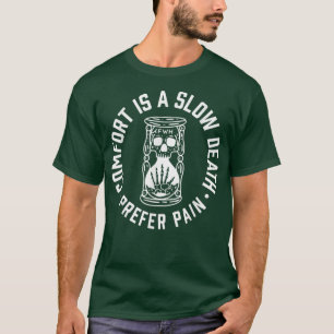 Comfort is een langzame dood, vooral pijn t-shirt