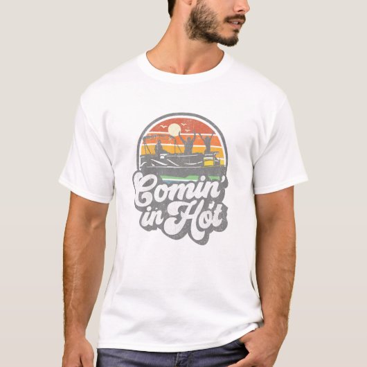 Comin In Hot Pontoon Boat Funny Boating Lake Ponto T-shirt (Voorkant)