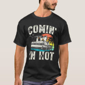 Comin in Hot - Pontoon Boat Pontooning Party Boat T-shirt (Voorkant)