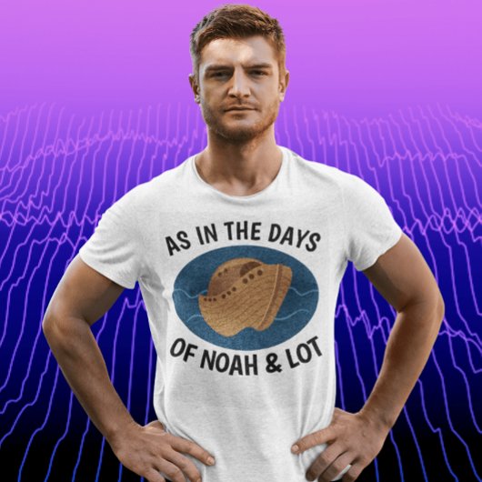 COMME AUX JOURS DE NOAH ET LOT, T-shirts chrétiens