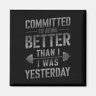 Committed To Being Better Than I Was Yesterday Tee Magneet