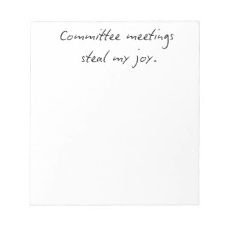 Committee Meetings Steal My Joy | Faculty Humor No Notitieblok