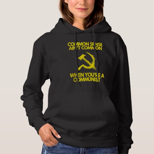 Common Sense Ain't Common When You're a Communist  Hoodie (Voorkant)