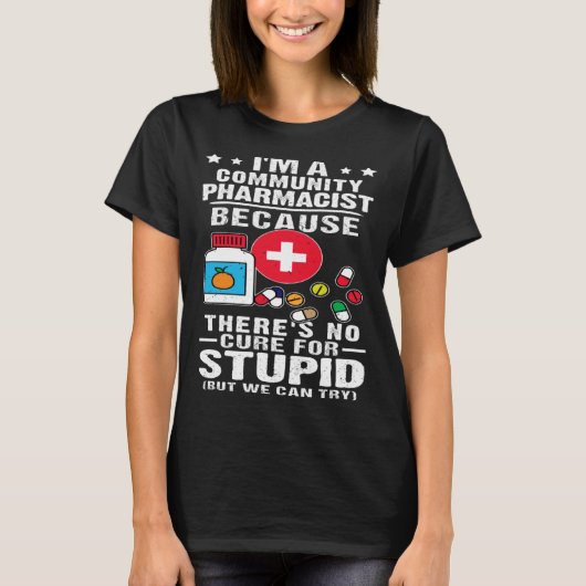Community Pharmacist There s No Cure For Stupid T-shirt (Voorkant)