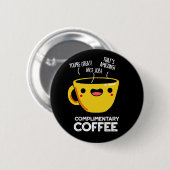 Complimentary Coffee Funny Drink Pun Dark BG Ronde Button 5,7 Cm (Voorkant /achterkant)