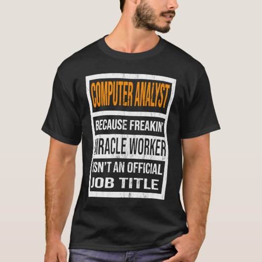 Computer Analyst Because Miracle Worker Funny Men T-shirt (Voorkant)