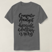 Computer Analyst omdat het toevoegen hard 1 is T-shirt (Design voorkant)