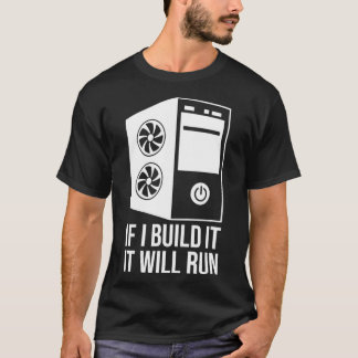 Computer Builder PC Builder If I Build It It Will  T-shirt