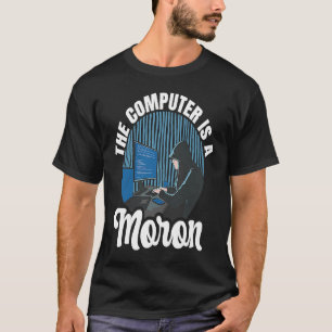 Computer Hacker de computer is een moron T-shirt
