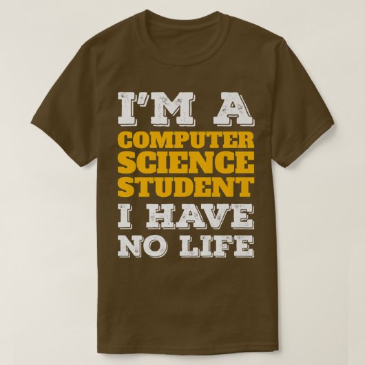 Computer Science Student No Life Computer Scientis T-shirt (Design voorkant)